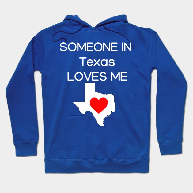 Someone in Texas Loves Me Hoodie by HerbalBlue